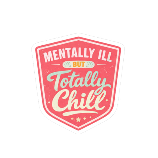 Mentally Ill But Totally Chill Sticker | Funny Nurse Sticker | Burnt Out Nurse Gift | Healthcare Humor | Cute Aesthetic Vinyl Sticker