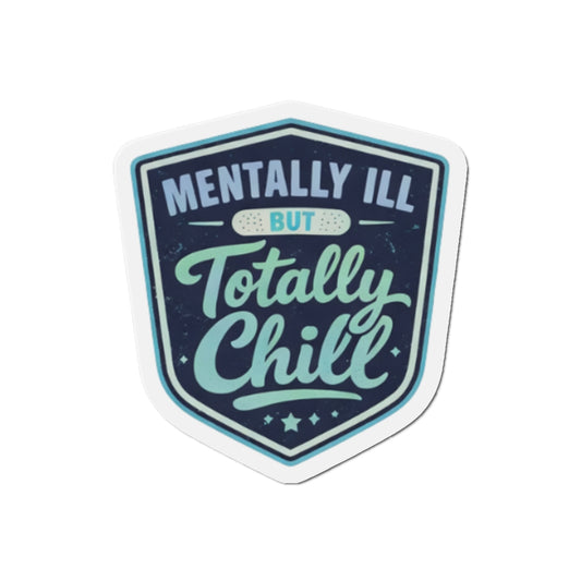 Mentally Ill But Totally Chill Magnet | Funny Nurse Magnet | Burnt Out Nurse Gift | Healthcare Humor | Nurse Life Decor
