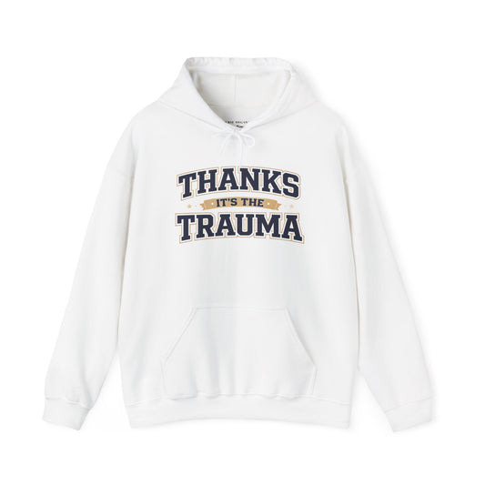 Thanks It's the Trauma Hoodie | Healthcare Humor Hoodie | Sarcastic Hoodie